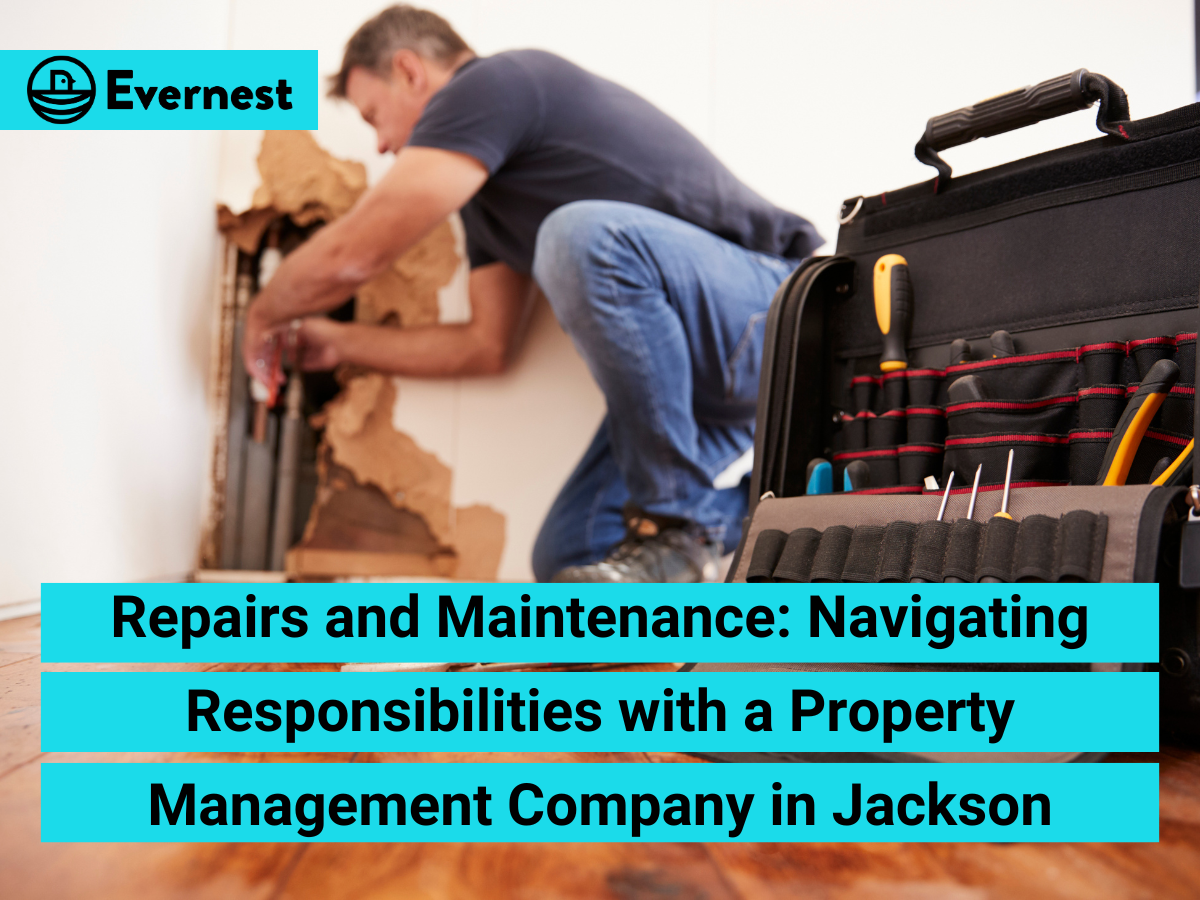 Repairs and Maintenance: Navigating Responsibilities with a Property Management Company in Jackson